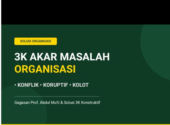 Membedah 3K Akar Masalah Organisasi (Konflik, Koruptif, Kolot) dan Solusinya